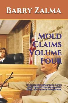 Paperback Mold Claims Volume Four: Understanding Insurance Claims and Litigation Concerning Mold, Fungi, and Bacteria Infestations. Book