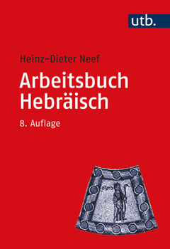 Arbeitsbuch Hebraisch: Materialien, Beispiele Und Ubungen Zum Biblisch-Hebraisch