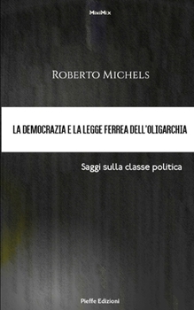 La democrazia e la legge ferrea dell’oligarchia. Saggi sulla classe politica (MiniMix) (Italian Edition)