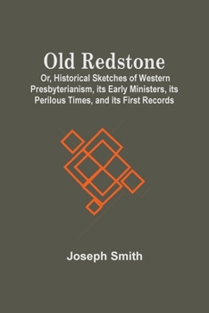 Paperback Old Redstone; Or, Historical Sketches Of Western Presbyterianism, Its Early Ministers, Its Perilous Times, And Its First Records Book