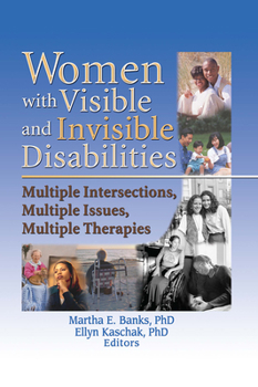 Paperback Women with Visible and Invisible Disabilities: Multiple Intersections, Multiple Issues, Multiple Therapies Book