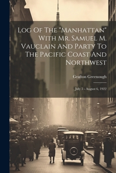 Log Of The "manhattan" With Mr. Samuel M. Vauclain And Party To The Pacific Coast And Northwest: July 5 - August 6, 1922...