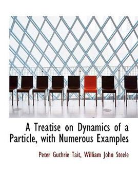 Paperback A Treatise on Dynamics of a Particle, with Numerous Examples [Large Print] Book