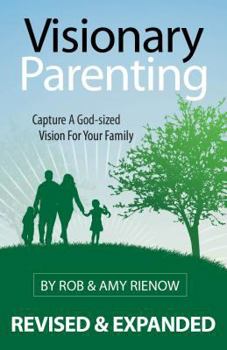 Paperback Visionary Parenting: Capture a God-Sized Vision for Your Family Book