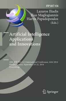 Artificial Intelligence Applications and Innovations: 10th IFIP WG 12.5 International Conference, AIAI 2014, Rhodes, Greece, September 19-21, 2014, Proceedings