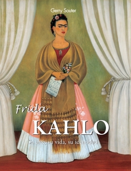 Frida Kahlo: Su arte, su vida, su identidad. (Spanish Edition)