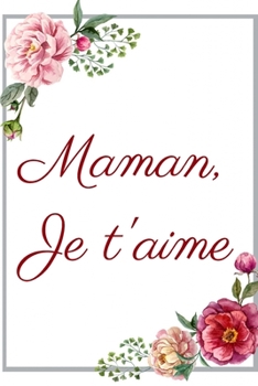 Maman je t'aime: Carnet de Notes - Pages Lign�es - Message d'amour pour une m�re - 15,2 cm x 22,9 cm