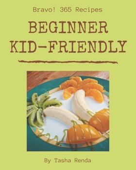 Paperback Bravo! 365 Beginner Kid-Friendly Recipes: A Beginner Kid-Friendly Cookbook for Effortless Meals Book