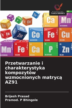 Przetwarzanie i charakterystyka kompozytów wzmocnionych matryca AZ91 (Polish Edition)