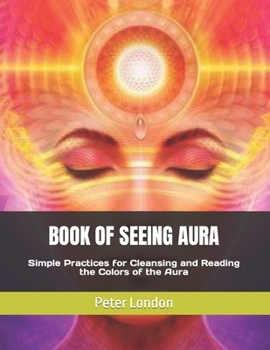 Paperback Book of Seeing Aura: Simple Practices for Cleansing and Reading the Colors of the Aura Book