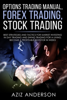 Options Trading Manual, Forex Trading, Stock Trading: 3 Books - Best strategies and tactics for market investing in day trading and swing trading for a living. Become a profitable investor in weeks