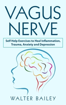 Paperback Vagus Nerve: Self Help Exercises to Heal Inflammation, Trauma, Anxiety and Depression Book