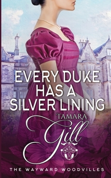 Every Duke has a Silver Lining - Book #4 of the Wayward Woodvilles