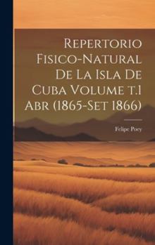 Hardcover Repertorio fisico-natural de la isla de Cuba Volume t.1 abr (1865-set 1866) [Spanish] Book