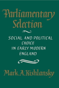 Paperback Parliamentary Selection: Social and Political Choice in Early Modern England Book