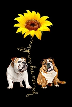 You Are My Sunshine: You Are My Sunshine - Nice Bulldog Journal/Notebook Blank Lined Ruled 6x9 100 Pages