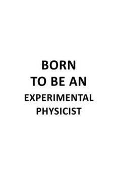 Paperback Born To Be An Experimental Physicist: Original Experimental Physicist Notebook, Journal Gift, Diary, Doodle Gift or Notebook - 6 x 9 Compact Size- 109 Book