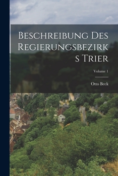 Paperback Beschreibung des Regierungsbezirks Trier; Volume 1 [German] Book