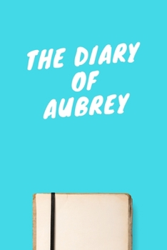 Paperback The Diary Of Aubrey: Lined Notebook / Journal Gift, 120 Pages, 6x9, Soft Cover, Matte Finish Book