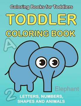 Paperback Toddler Coloring Book: Numbers Colors Shapes: Baby Activity Book for Kids Age 1-3, Boys or Girls, for Their Fun Early Learning of First Easy Book