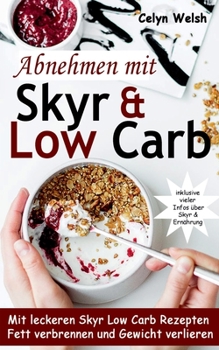 Paperback Abnehmen mit Skyr & Low Carb: Mit leckeren Skyr Low Carb Rezepten Fett verbrennen und Gewicht verlieren - inklusive vieler Infos über Skyr & Ernähru [German] Book