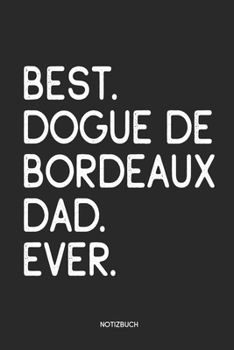 Best Dogue De Bordeaux Dad Ever Notizbuch: Lustiges Büchlein für Dogue de Bordeaux Besitzer | Dotted Notebook / Punkteraster | 120 gepunktete Seiten | ... Hundebesitzer, Hundehalter (German Edition)