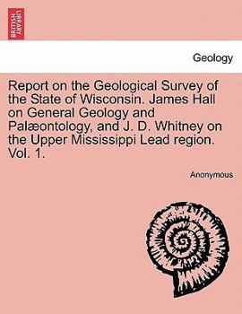 Paperback Report on the Geological Survey of the State of Wisconsin. James Hall on General Geology and Palæontology, and J. D. Whitney on the Upper Mississippi Book
