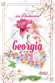 An Awesome Georgia Journal: Awesome (Diary, Notebook) Personalized Custom Name - Flowers (6 x 9 - Blank Lined 120 Pages A Wonderful Journal for an Awesome Life Personalized First Name Personal Writing