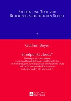 Streitpunkt 'Jesus': Theologische Kontroversen Zwischen Rudolf Bultmann Und Rudolf Otto in Ihren Bezuegen Zur Religionsgeschichtlichen Schu