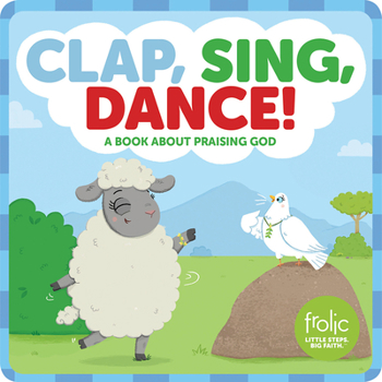 Hardcover Clap, Sing, Dance!: A Book about Praising God Book