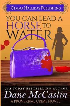 You Can Lead a Horse to Water - Book #3 of the Proverbial Crime