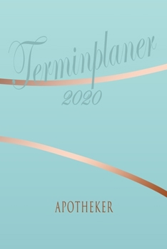 Apotheker - Planer 2020: Terminplaner für  Apotheker - Organizer für 2020, Businessplaner, Berufskalender, Arbeitsplaner, Aufgabenplaner (German Edition)