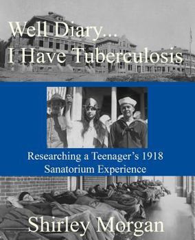 Paperback Well Diary...I Have Tuberculosis: Researching a Teenager's 1918 Sanatorium Experience Book