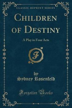 Paperback Children of Destiny: A Play in Four Acts (Classic Reprint) Book