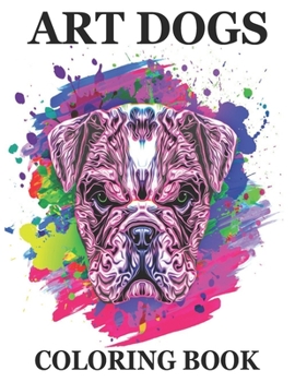 Paperback Art Dogs Coloring Book: An Adult Coloring Book Featuring Fun and Relaxing Dogs Designs. Book