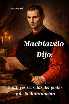 Machiavelo Dijo:: Las leyes secretas del poder y de la dominación (El Alma en Luz) (Spanish Edition)