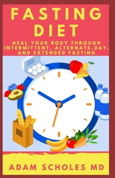 Paperback Fasting Diet: Get Your Body Healed Through Intermittent, Alternate-Day, and Extended Fasting Book