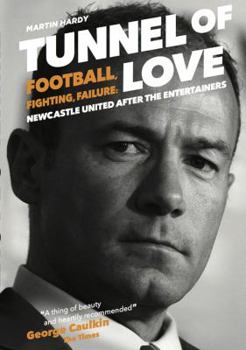 Paperback Tunnel of Love: Football, Fighting and Failure: Newcastle United After the Entertainers Book