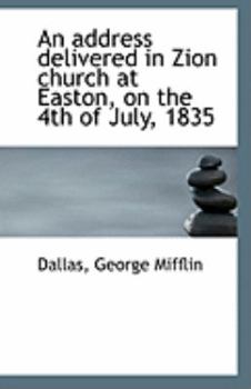 Paperback An Address Delivered in Zion Church at Easton, on the 4th of July, 1835 Book