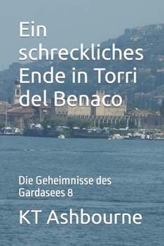 Paperback Ein schreckliches Ende in Torri del Benaco: Die Geheimnisse des Gardasees 8 [German] Book