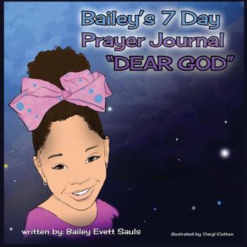 Paperback Bailey's 7-Day Prayer Journal - Dear God Book