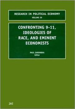 Hardcover Confronting 9-11, Ideologies of Race, and Eminent Economists, Volume 20 (Research in Political Economy) Book