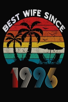 Best Wife Since 1996: Married Since 1996 Gift For Wife / Wedding Anniversary Journal / Notebook / Diary / Unique Card Alternative For Her ( 6 x 9 Blank Lined Paperback )