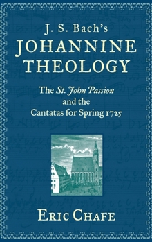 Hardcover J. S. Bach's Johannine Theology: The St. John Passion and the Cantatas for Spring 1725 Book