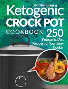 Paperback Ketogenic Crock Pot Cookbook: 250 Ketogenic Diet Recipes for Your Slow Cooker Book