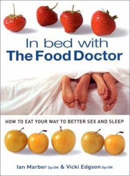 Paperback In Bed with the Food Doctor: How to Eat Your Way to Better Sex and Sleep Book