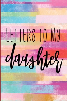 Letters To My Daughter As I Watch You Grow: Blank Lined Notebook To Write In