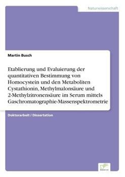 Paperback Etablierung und Evaluierung der quantitativen Bestimmung von Homocystein und den Metaboliten Cystathionin, Methylmalonsäure und 2-Methylzitronensäure [German] Book