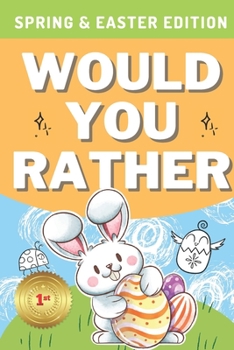 Paperback Would You Rather: Spring & Easter Edition: A Hilarious, Interactive, Crazy, Silly Wacky Question Scenario Game Book Basket Stuffer Gift Book