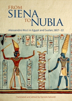 Hardcover From Siena to Nubia: Alessandro Ricci in Egypt and Sudan, 1817-22 Book